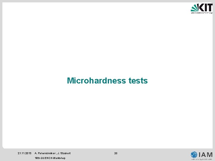 Microhardness tests 21. 11. 2013 A. Pshenichnikov , J. Stuckert 19 th QUENCH-Workshop 20