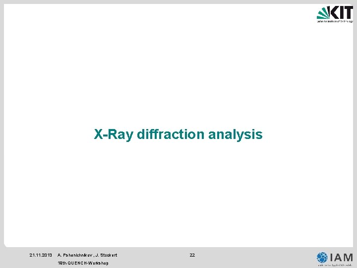 X-Ray diffraction analysis 21. 11. 2013 A. Pshenichnikov , J. Stuckert 19 th QUENCH-Workshop