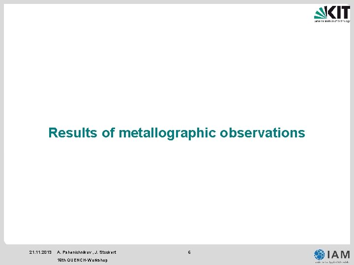Results of metallographic observations 21. 11. 2013 A. Pshenichnikov , J. Stuckert 19 th