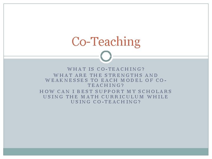 Co-Teaching WHAT IS CO-TEACHING? WHAT ARE THE STRENGTHS AND WEAKNESSES TO EACH MODEL OF