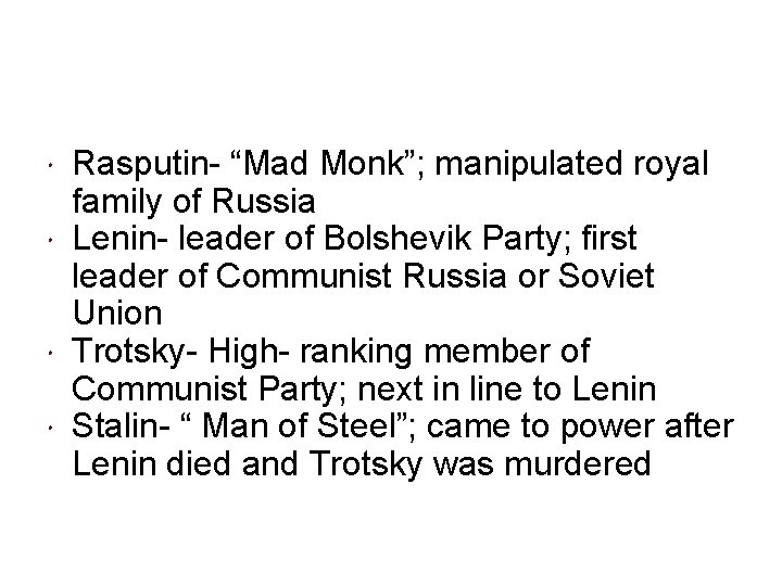  Rasputin- “Mad Monk”; manipulated royal family of Russia Lenin- leader of Bolshevik Party;
