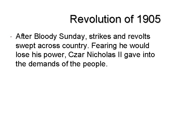 Revolution of 1905 After Bloody Sunday, strikes and revolts swept across country. Fearing he