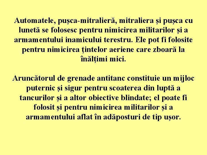 Automatele, puşca-mitralieră, mitraliera şi puşca cu lunetă se folosesc pentru nimicirea militarilor şi a Automatele, puşca-mitralieră, mitraliera şi puşca cu lunetă se folosesc pentru nimicirea militarilor şi a