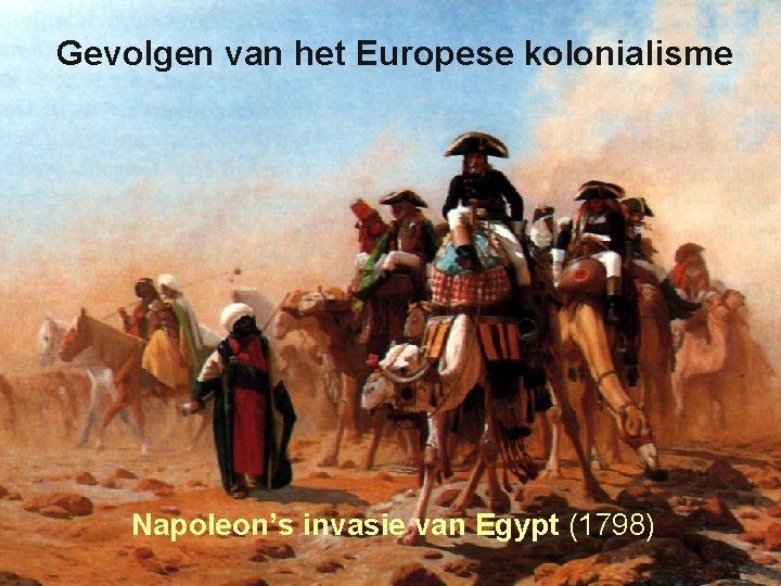 Gevolgen van. Imperialisme het Europese kolonialisme Napoleon’s invasie van Egypt (1798) 12 