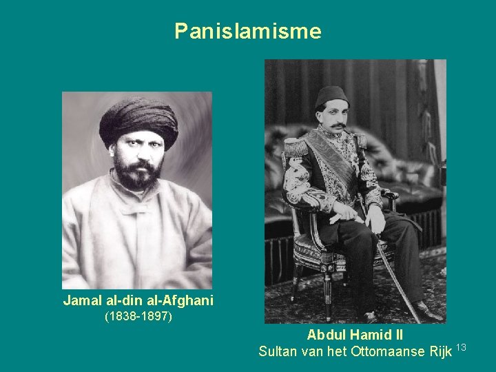 Panislamisme Jamal al-din al-Afghani (1838 -1897) Abdul Hamid II Sultan van het Ottomaanse Rijk