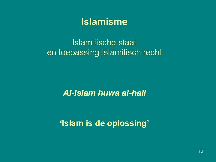 Islamisme Islamitische staat en toepassing Islamitisch recht Al-Islam huwa al-hall ‘Islam is de oplossing’