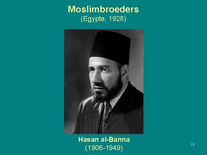 Moslimbroeders (Egypte, 1928) Hasan al-Banna (1906 -1949) 19 