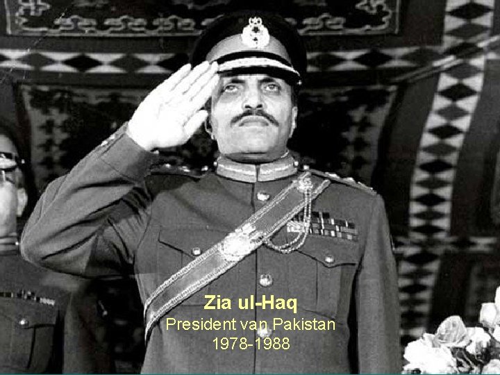 Zia ul-Haq President van Pakistan 1978 -1988 23 