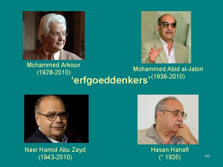 Mohammed Arkoun (1928 -2010) Mohammed Abid al-Jabiri (1936 -2010) ‘erfgoeddenkers’ Nasr Hamid Abu Zayd