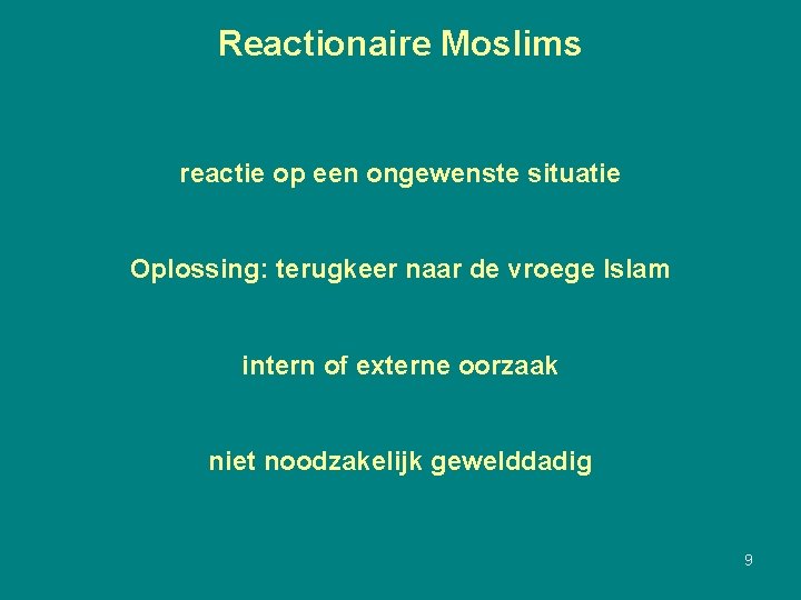 Reactionaire Moslims reactie op een ongewenste situatie Oplossing: terugkeer naar de vroege Islam intern