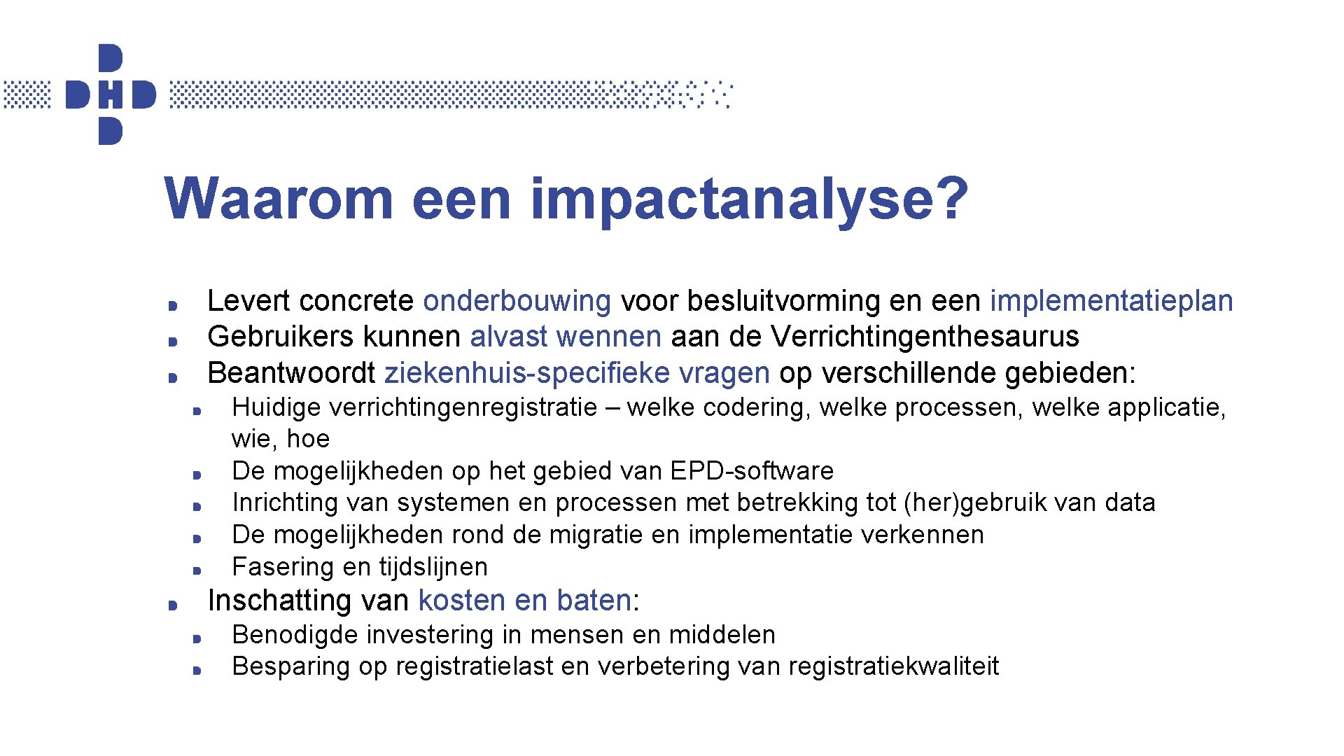 Waarom een impactanalyse? Levert concrete onderbouwing voor besluitvorming en een implementatieplan Gebruikers kunnen alvast