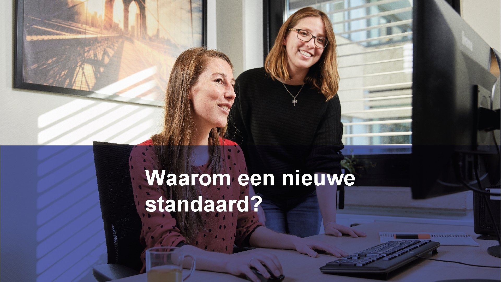 Waarom een nieuwe standaard? Waarom een nieuwe standaard?