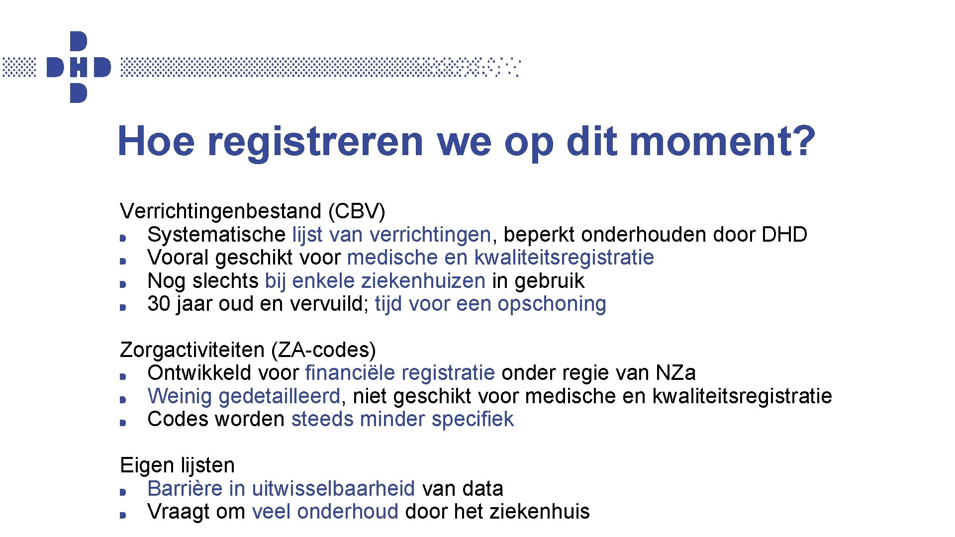 Hoe registreren we op dit moment? Verrichtingenbestand (CBV) Systematische lijst van verrichtingen, beperkt onderhouden Hoe registreren we op dit moment? Verrichtingenbestand (CBV) Systematische lijst van verrichtingen, beperkt onderhouden