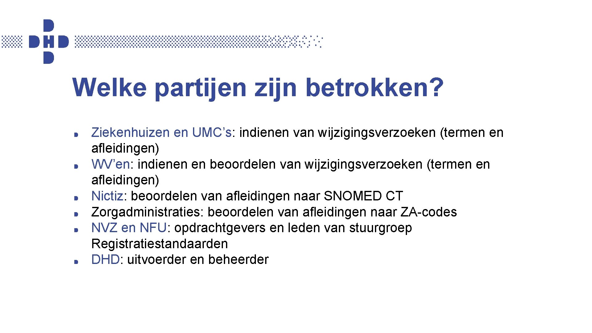 Welke partijen zijn betrokken? Ziekenhuizen en UMC’s: indienen van wijzigingsverzoeken (termen en afleidingen) WV’en: