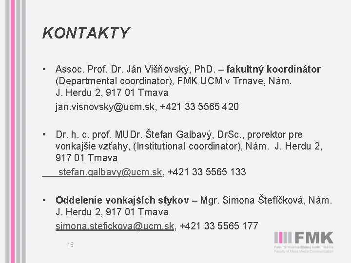 KONTAKTY • Assoc. Prof. Dr. Ján Višňovský, Ph. D. – fakultný koordinátor (Departmental coordinator),