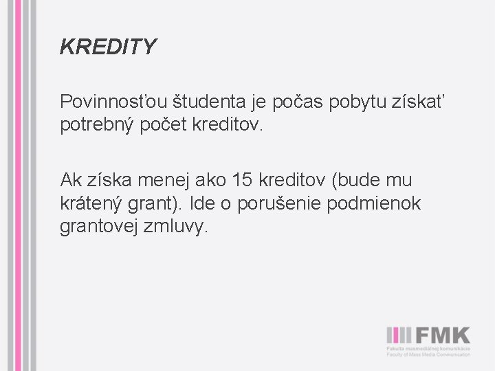 KREDITY Povinnosťou študenta je počas pobytu získať potrebný počet kreditov. Ak získa menej ako