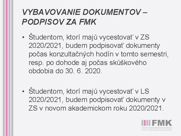 VYBAVOVANIE DOKUMENTOV – PODPISOV ZA FMK • Študentom, ktorí majú vycestovať v ZS 2020/2021,