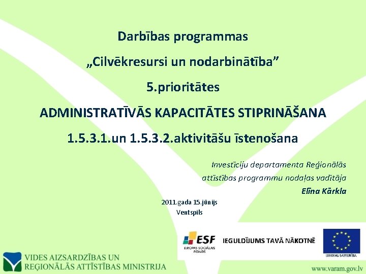 Darbības programmas „Cilvēkresursi un nodarbinātība” 5. prioritātes ADMINISTRATĪVĀS KAPACITĀTES STIPRINĀŠANA 1. 5. 3. 1.