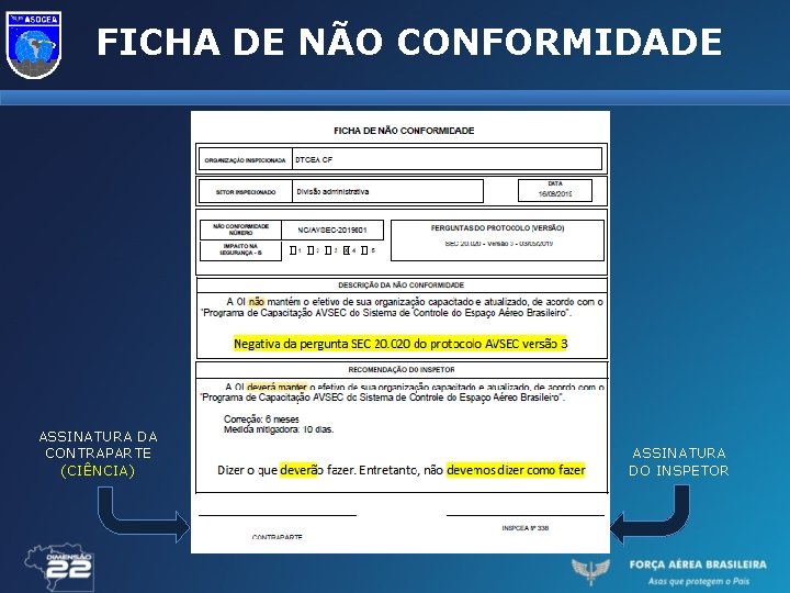 FICHA DE NÃO CONFORMIDADE ASSINATURA DA CONTRAPARTE (CIÊNCIA) ASSINATURA DO INSPETOR 