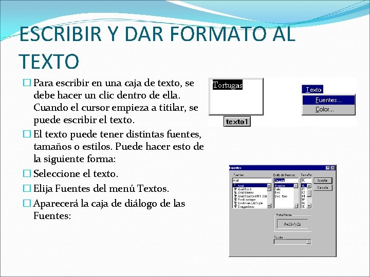 ESCRIBIR Y DAR FORMATO AL TEXTO � Para escribir en una caja de texto,