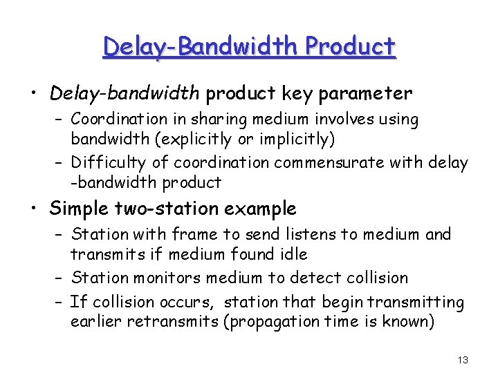 Delay-Bandwidth Product • Delay-bandwidth product key parameter – Coordination in sharing medium involves using
