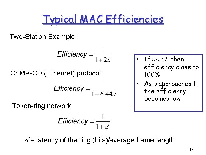 Typical MAC Efficiencies Two-Station Example: CSMA-CD (Ethernet) protocol: Token-ring network • If a<<1, then