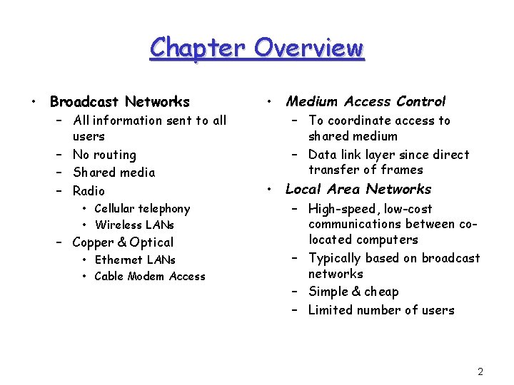 Chapter Overview • Broadcast Networks – All information sent to all users – No