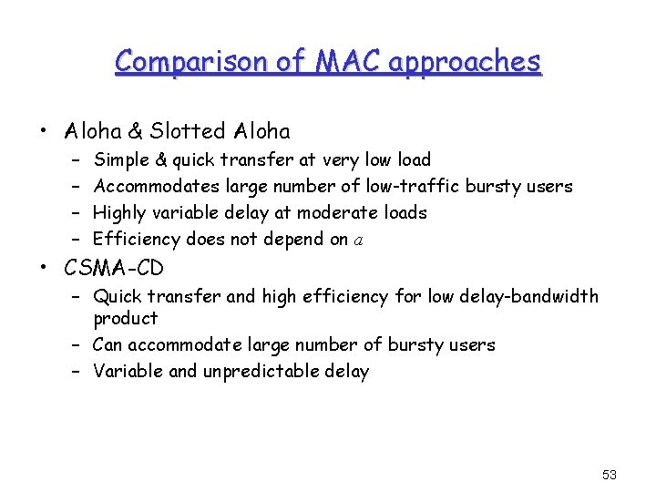 Comparison of MAC approaches • Aloha & Slotted Aloha – – Simple & quick