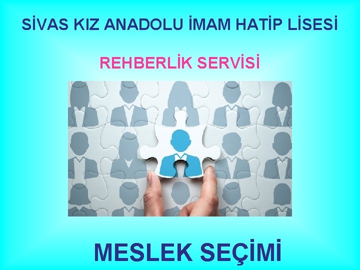 SİVAS KIZ ANADOLU İMAM HATİP LİSESİ REHBERLİK SERVİSİ MESLEK SEÇİMİ 