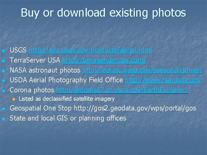 Buy or download existing photos n n n USGS http: //edc. usgs. gov/products/aerial. html