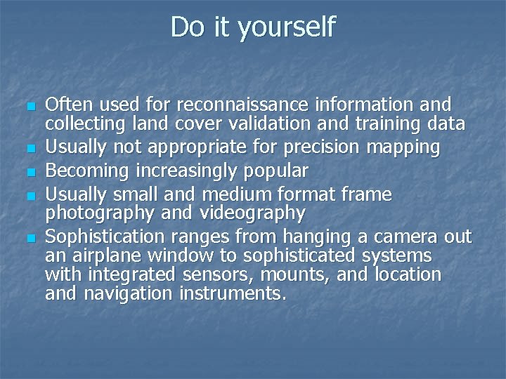 Do it yourself n n n Often used for reconnaissance information and collecting land