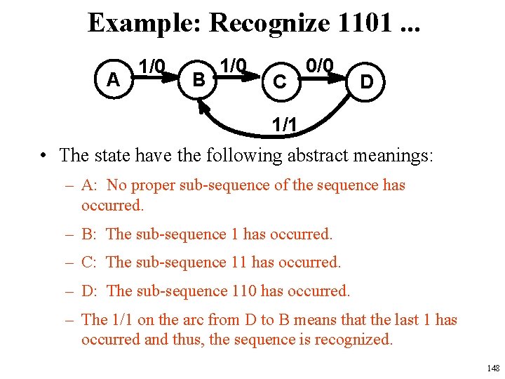 Example: Recognize 1101. . . A 1/0 B 1/0 C 0/0 D 1/1 •
