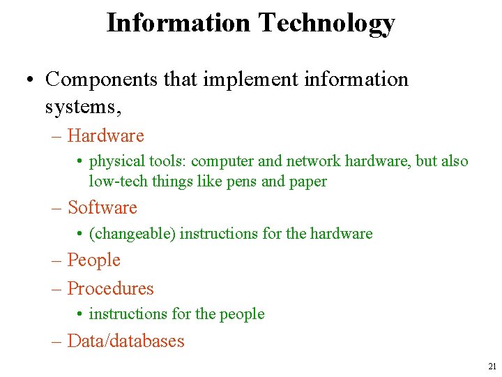 Information Technology • Components that implement information systems, – Hardware • physical tools: computer