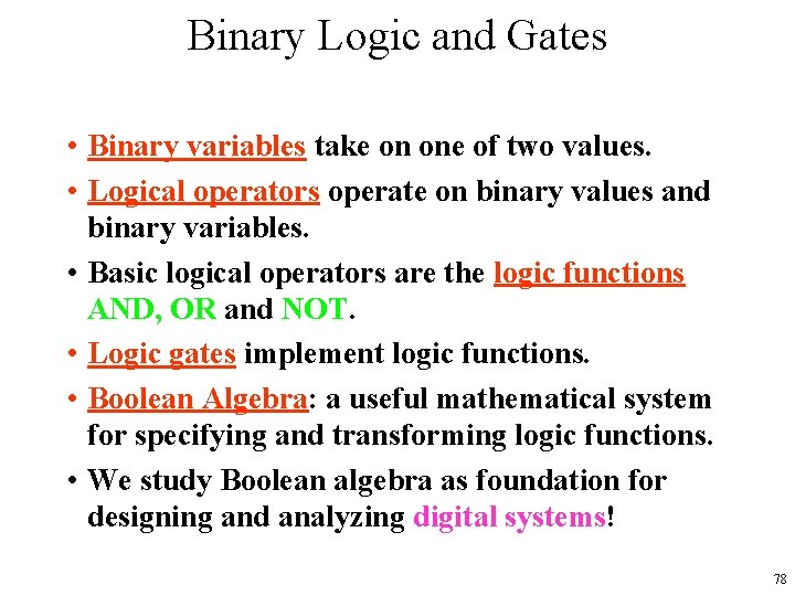 Binary Logic and Gates • Binary variables take on one of two values. •