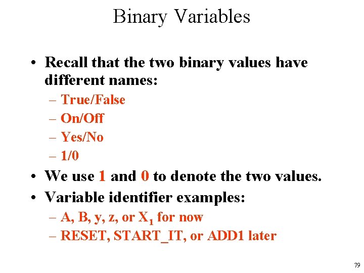 Binary Variables • Recall that the two binary values have different names: – True/False