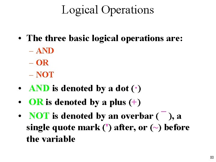 Logical Operations • The three basic logical operations are: – AND – OR –