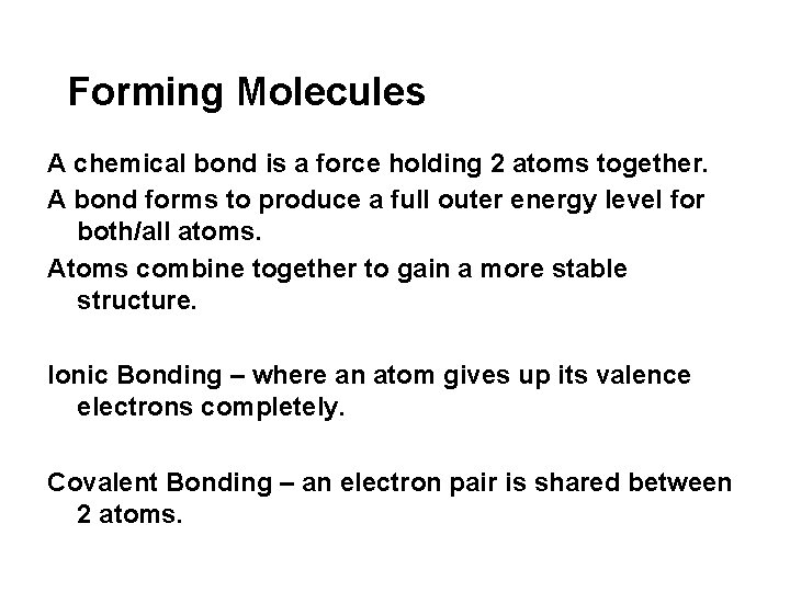 Forming Molecules A chemical bond is a force holding 2 atoms together. A bond