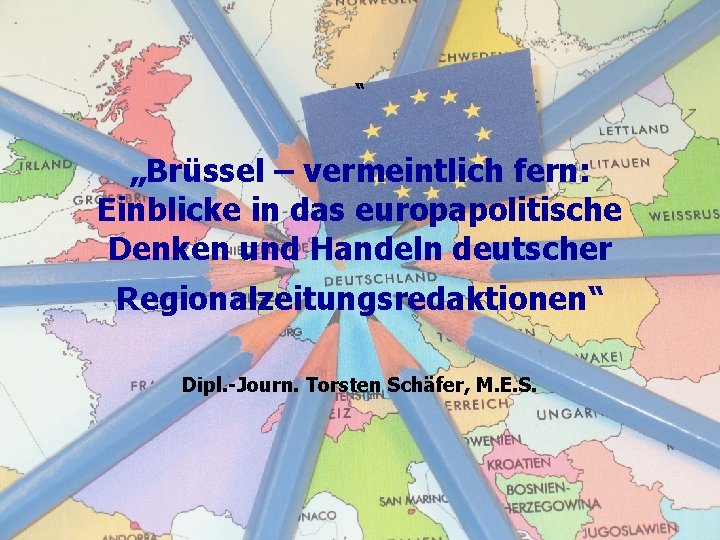 “ „Brüssel – vermeintlich fern: Einblicke in das europapolitische Denken und Handeln deutscher Regionalzeitungsredaktionen“
