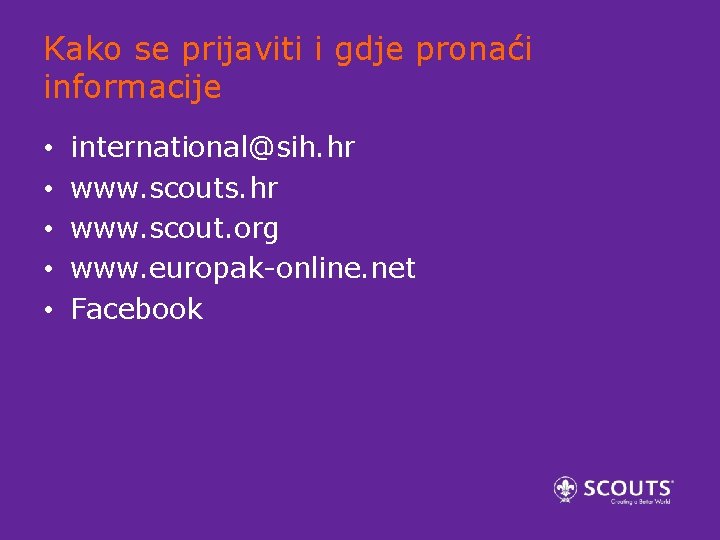 Kako se prijaviti i gdje pronaći informacije • • • international@sih. hr www. scouts.