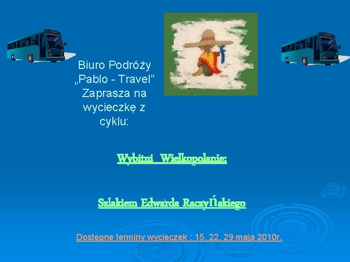 Biuro Podróży „Pablo - Travel” Zaprasza na wycieczkę z cyklu: Wybitni Wielkopolanie: Szlakiem Edwarda