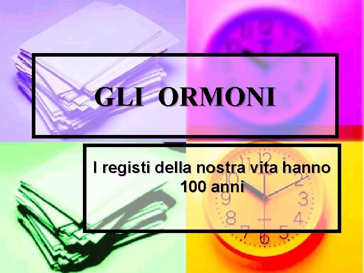 GLI ORMONI I registi della nostra vita hanno 100 anni 