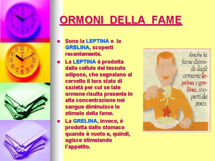 ORMONI DELLA FAME n n n Sono la LEPTINA e la GRELINA, scoperti recentemente.