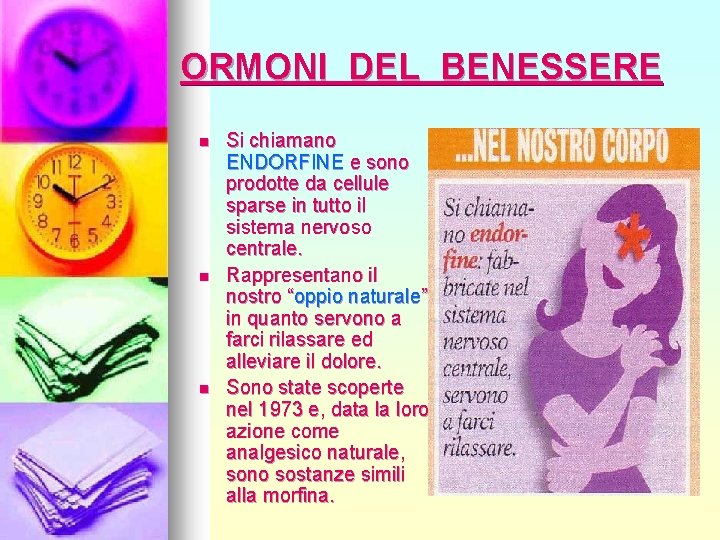 ORMONI DEL BENESSERE n n n Si chiamano ENDORFINE e sono prodotte da cellule