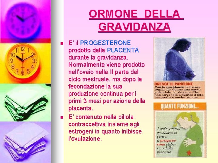 ORMONE DELLA GRAVIDANZA n n E’ il PROGESTERONE prodotto dalla PLACENTA durante la gravidanza.