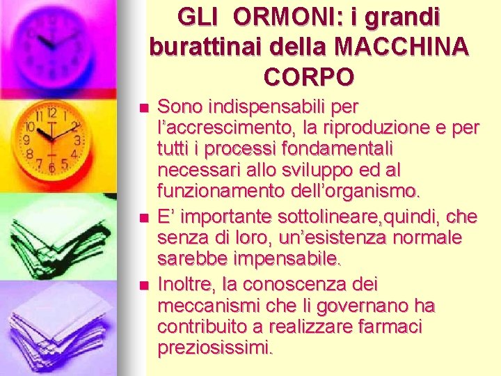 GLI ORMONI: i grandi burattinai della MACCHINA CORPO n n n Sono indispensabili per