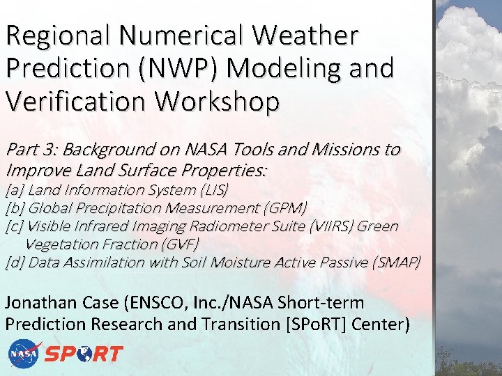 Regional Numerical Weather Prediction (NWP) Modeling and Verification Workshop Part 3: Background on NASA