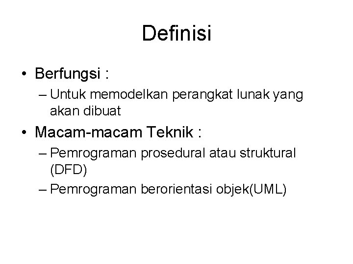 Definisi • Berfungsi : – Untuk memodelkan perangkat lunak yang akan dibuat • Macam-macam