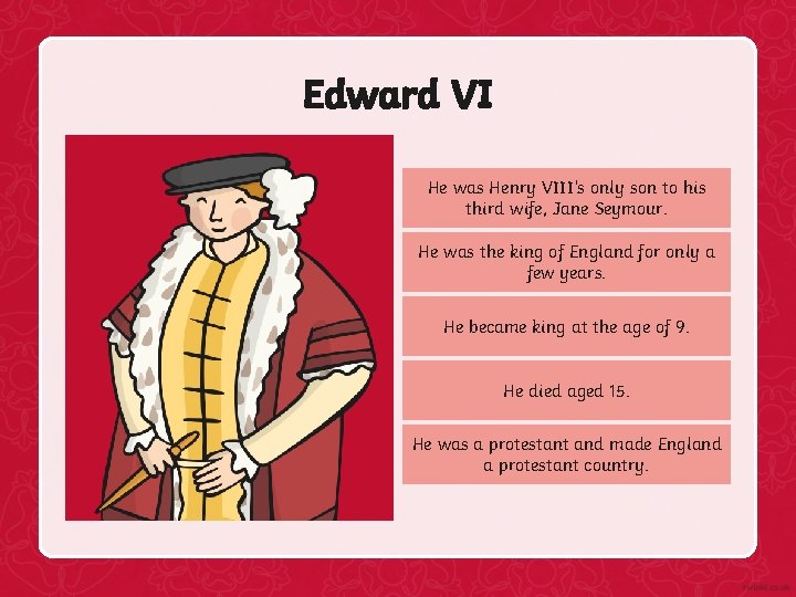 Edward VI He was Henry VIII’s only son to his third wife, Jane Seymour.