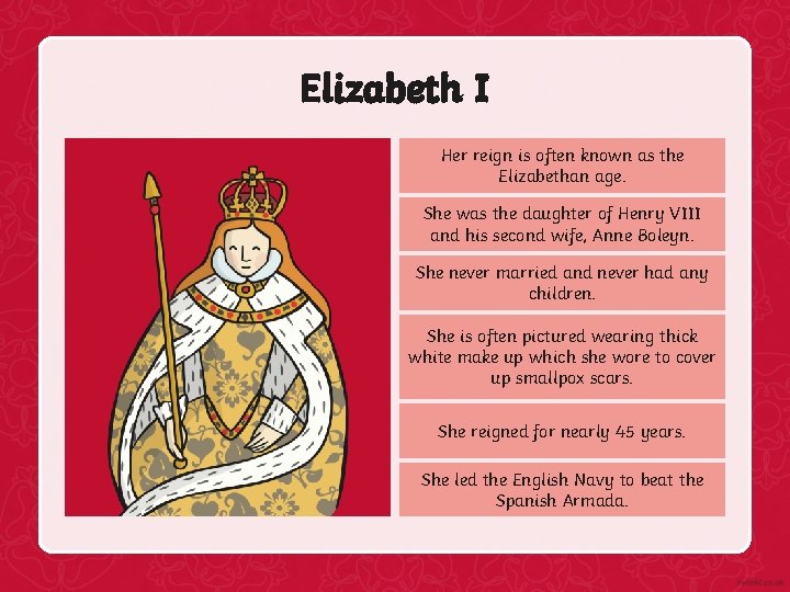 Elizabeth I Her reign is often known as the Elizabethan age. She was the