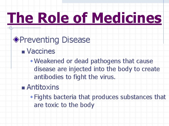 The Role of Medicines Preventing Disease n Vaccines w Weakened or dead pathogens that